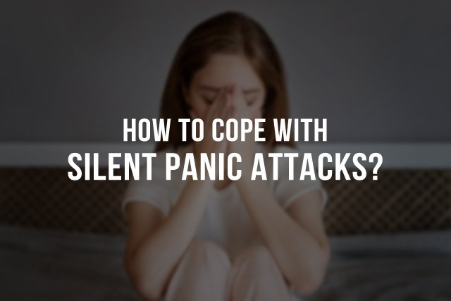 How to Cope With Silent Panic Attacks?