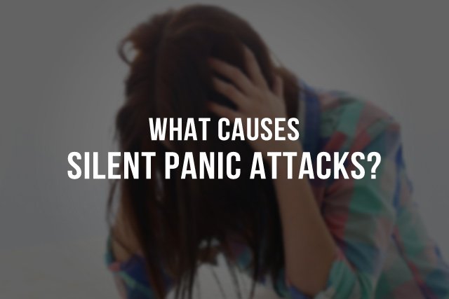 What Causes Silent Panic Attacks?