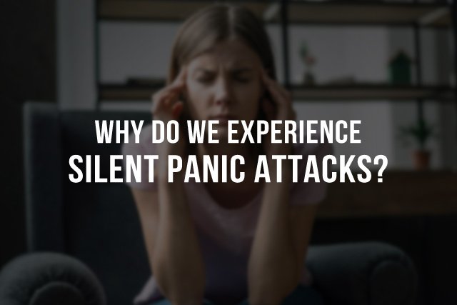 Why Do We Experience Silent Panic Attacks?