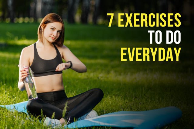 7 Exercises To Do Everyday